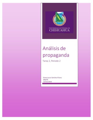 Análisis de 
propaganda 
Tarea 2, Periodo 2 
Diana Laura Sánchez Flores 
283270 
12/Oct/2014 
 