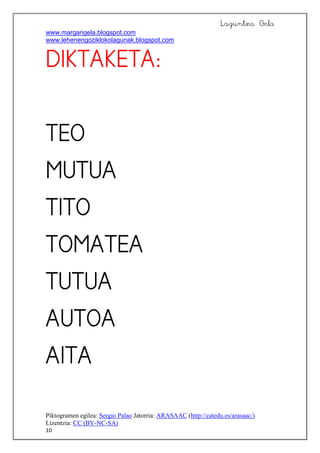 Laguntza Gela
www.margarigela.blogspot.com
www.lehenengoziklokolagunak.blogspot.com
Piktogramen egilea: Sergio Palao Jatorria: ARASAAC (http://catedu.es/arasaac/)
Lizentzia: CC (BY-NC-SA)
10










 