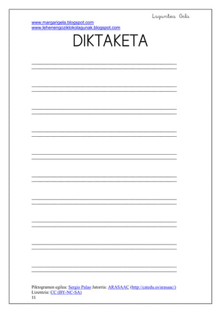 Laguntza Gela
www.margarigela.blogspot.com
www.lehenengoziklokolagunak.blogspot.com
Piktogramen egilea: Sergio Palao Jatorria: ARASAAC (http://catedu.es/arasaac/)
Lizentzia: CC (BY-NC-SA)
11

 