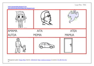 Laguntza Gela
www.margarigela.blogspot.com
www.lehenengoziklokolagunak.blogspot.com
Piktogramen egilea: Sergio Palao Jatorria: ARASAAC (http://catedu.es/arasaac/) Lizentzia: CC (BY-NC-SA)
15

 


  
 