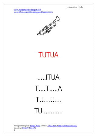 Laguntza Gela
www.margarigela.blogspot.com
www.lehenengoziklokolagunak.blogspot.com
Piktogramen egilea: Sergio Palao Jatorria: ARASAAC (http://catedu.es/arasaac/)
Lizentzia: CC (BY-NC-SA)
8








 