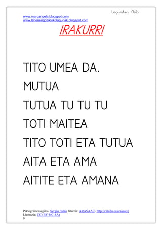 Laguntza Gela
www.margarigela.blogspot.com
www.lehenengoziklokolagunak.blogspot.com
Piktogramen egilea: Sergio Palao Jatorria: ARASAAC (http://catedu.es/arasaac/)
Lizentzia: CC (BY-NC-SA)
9










 