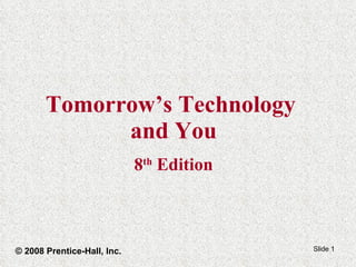 Tomorrow’s Technology  and You 8 th  Edition © 2008 Prentice-Hall, Inc. 
