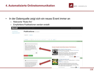 138
4. Automatisierte Onlinekommunikation
• In der Datenquelle zeigt sich ein neues Event immer an
– Relevante “Rules fire”
– Empfohlene Publikationen werden erstellt
 