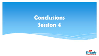 Conclusions
 Session 4
 