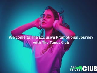 Welcome to The Exclusive Promotional Journey
with The Tunes Club
 