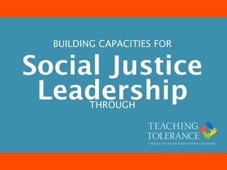 BUILDING CAPACITIES FOR

Social Justice
 Leadership
         THROUGH
 
