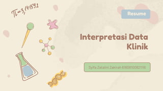 Interpretasi Data
Klinik
Syifa Zatalini Zakirah 61608100821116
Resume
 