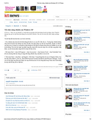 11/27/13

Tắt chức năng chkdsk của Windows XP | ICTNews

Thứ 4 - 27/11/2013
TRANG NHẤT

SIÊU THỊ SỐ

Di động

Máy tính

KINH DOANH

Hình ảnh âm thanh

Tìm kiếm

VIỄN THÔNG
Phụ kiện

INTERNET

CNTT

DOANH NGHIỆP

Tìm

NƯỚC MẠNH CNTT - TT

GAME

GIẢI TRÍ

HỎI ĐÁP

Thủ thuật

Trang chủ >> Siêu thị số >> Thủ thuật

14/07/2008 12:44:41

Di động

Tắt chức năng chkdsk của Windows XP

Smartphone giá rẻ, pin “trâu” đổ
bộ thị trường
Tại sự kiện công bố Moto G –
smartphone...

ICTnews - Máy em xài WinXP, có một lần bị cúp điện khi khởi động lại thì tự động chạy Chkdsk,
nhưng bây giờ cứ mỗi lần khởi động là nó lại bắt Chkdsk. Xin chỉ em cách tắt chức năng tự động
này.

Thêm nạn nhân tử vong khi dùng
iPhone đang sạc
Một người đàn ông ở tỉnh
Chanthaburi của...

Trả lời: Bạn lần lượt làm theo các bước dưới đây:
- Cho chkdsk chạy hoàn tất khi khởi động để kiểm tra và sửa lỗi ổ đĩa nếu có. Trường hợp chkdsk không
chạy hoàn tất được hay không sửa được lỗi đĩa, bạn phải dùng các tiện ích checkdisk, fixmbr và fixboot
của Recovery Console (có trong đĩa cài đặt Windows) để kiểm tra Master Boot Record (MBR) và các tập
tin hệ thống. Nếu cấu trúc logic của phân vùng đĩa cứng bị lỗi, bạn nên chép tất cả dữ liệu sang phân vùng
khác, sau đó format phân vùng bị lỗi rồi chép dữ liệu trở lại.

Nokia Lumia 625, 520 “sụt” giá
thê thảm
ICTnews – Hiện người tiêu
dùng có thể mua...

- Mở menu Start > chọn All Programs > chọn Accessories > chọn System Tools > chọn Scheduled Task
để xem chương trình nào đang sử dụng tính năng chkdsk (hay autochk) và xóa nó đi.
3. Mở menu Start > chọn Run > gõ Regedit > bấm Enter. Trong khung bên trái cửa sổ Registry Editor, bạn
tìm đến khóa HKEY_LOCAL_MACHINE"System"CurrentControlSet"Control"Session Manager. Trong
cửa sổ bên phải, bạn bấm kép chuột vào mục BootExecute rồi xóa dòng lệnh trong Value data. Khởi động
lại máy tính để thay đổi có hiệu lực.

Xem tiếp >>

Máy tính
Mẹo hay để laptop trường thọ
Laptop là thiết bị được hầu hết
người dùng...

Lê Hoàn
Người dùng không “chuộng”
laptop màn hình cảm ứng
ICTnews – Dù người dùng
ngày càng ưa...

Đọc toàn bộ bài viết trên báo Bưu điện Việt Nam số 58 ra ngày 14/7/2008
In bài:

Share Like

0

Share Share
Share More

Lên đầu trang:

1

Cẩm nang chọn mua laptop năm
2013
ICTnews – Với thị trường
laptop năm 2013...

Tags:

Ý kiến phản hồi

Viết lời bình luận

Xem tiếp >>

nguyễn trọng thành - hà nội
T hứ 2 - 0 6 /0 2 /2 0 1 2

cảm ơn bạn nhé mình theo cách của bạn đã sửa được lỗi đó

Hình ảnh âm thanh
Những mẫu tivi có giá đắt nhất
tại Việt Nam hiện nay
ICTnews – Có giá bán từ 250
triệu đến hơn...

Các tin khác
Vào Windows XP mà không cần đăng nhập
Cần làm gì khi kết nối Internet lần đầu?

- T hứ 2 - 1 4 /0 7 /2 0 0 8

Chuyển thư mục My Documents ra khỏi ổ C - T hứ 2
Tự động tắt màn hình để tiết kiệm điện
Kết nối với Internet - T hứ 2

LG xin lỗi vì Smart TV “theo dõi”
người dùng
ICTnews – LG đã phải lên
tiếng xin lỗi...

- T hứ 2 - 1 4 /0 7 /2 0 0 8

- 1 4 /0 7 /2 0 0 8

Tivi “lạ” dùng màn hình uốn cong
vừa ra mắt tại Hà Nội
ICTnews – Chiếc tivi OLED vừa
được LG...

- T hứ 2 - 1 4 /0 7 /2 0 0 8

- 1 4 /0 7 /2 0 0 8

Làm việc hiệu quả với Windows XP - T hứ 2

- 1 4 /0 7 /2 0 0 8

Hiển thị font trong Displays Properties - T hứ 6

- 1 1 /0 7 /2 0 0 8

Xem tiếp >>

Phụ kiện
www.ictnews.vn/home/Thu-thuat/9/Tat-chuc-nang-chkdsk-cua-Windows-XP/10951/index.ict

1/2

 