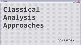 Classical
Analysis
Approaches
DONT WORK.
 