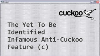 The Yet To Be
Identified
Infamous Anti-Cuckoo
Feature (c)
 
