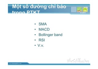 www.themegallery.com
M t s ñư ng ch báo
trong PTKT
• SMA
• MACD
• Bollinger band
• RSI
• V.v.
3/1/2010
 