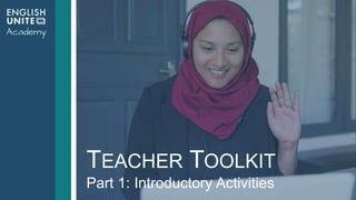 TEACHER TOOLKIT
Part 1: Introductory Activities
 