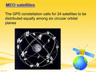 The GPS constellation calls for 24 satellites to be
distributed equally among six circular orbital
planes
 