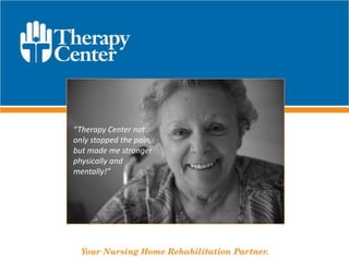“Therapy Center not only stopped the pain, but made me stronger physically and mentally!” 
