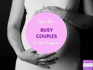 Tips for
BUSY
COUPLES
To Get Pregnant
 