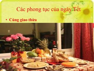 Các phong tục của ngày Tết 
• Cúng giao thừa 
 