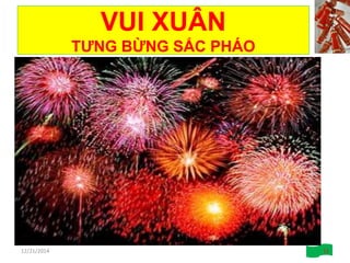 VUI XUÂN
TƯNG BỪNG SẮC PHÁO
12/21/2014 12
 