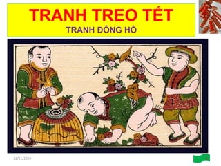 TRANH TREO TẾT
TRANH ĐÔNG HỒ
12/21/2014 6
 