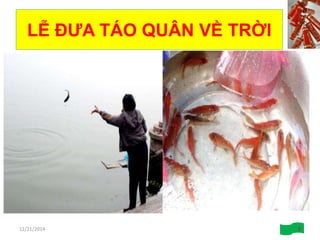 LỄ ĐƯA TÁO QUÂN VỀ TRỜI
12/21/2014 9
 