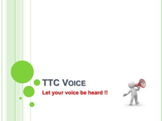 TTC VOICE
Let your voice be heard !!
 