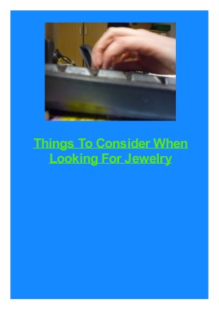 Things To Consider When
Looking For Jewelry
 