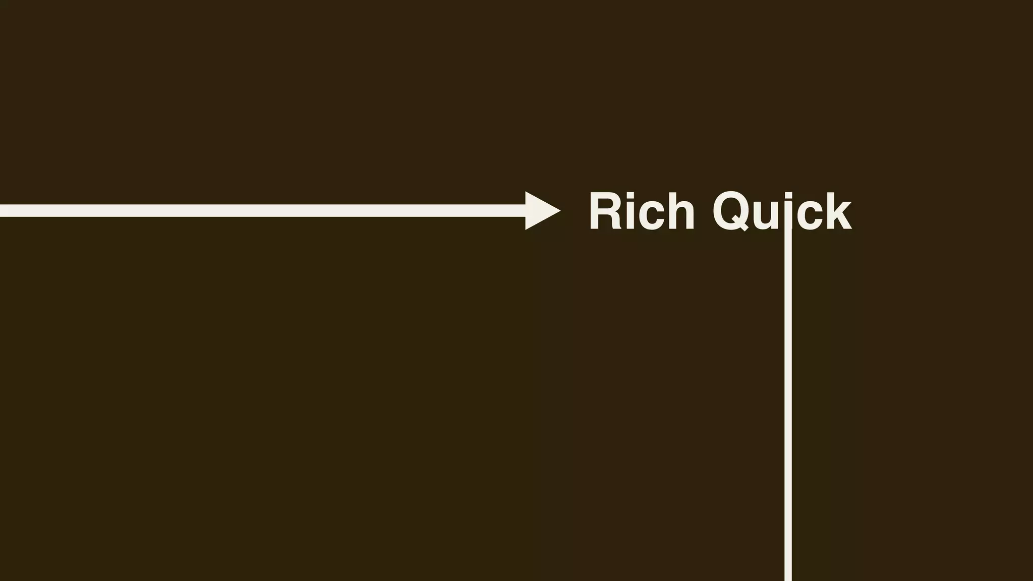 Rich Quick
 