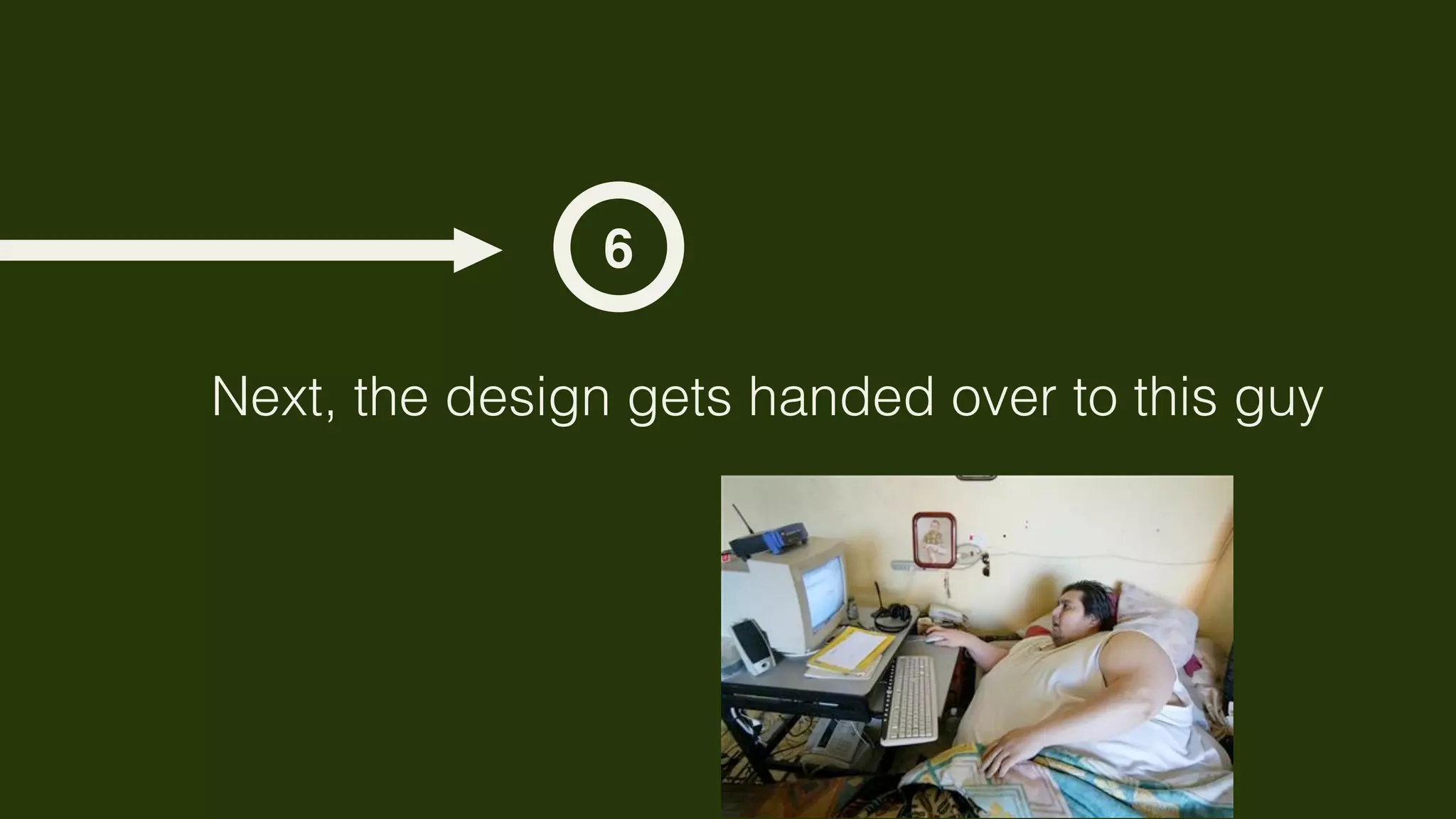 6

Next, the design gets handed over to this guy
 