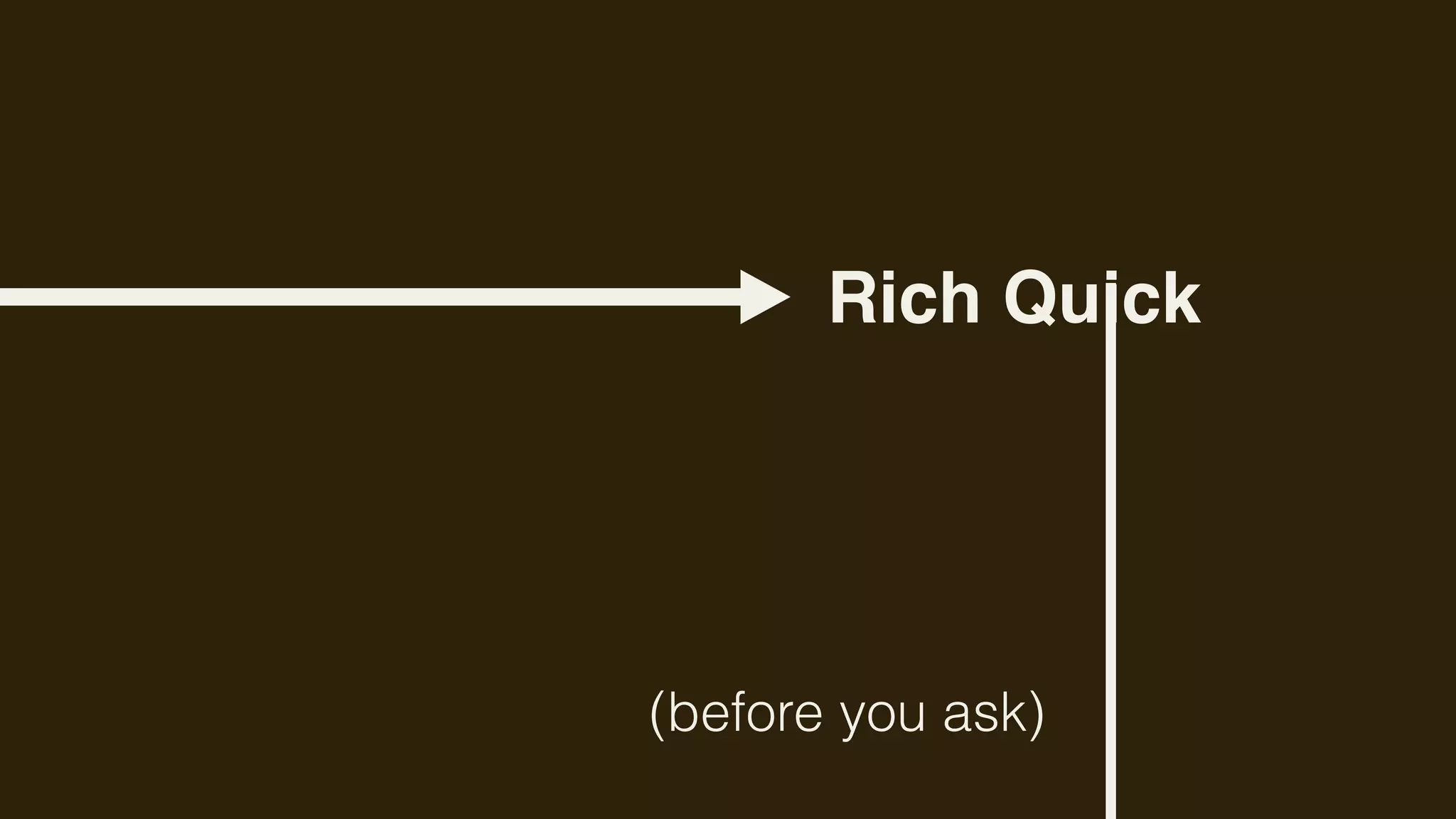 Rich Quick




(before you ask)
 