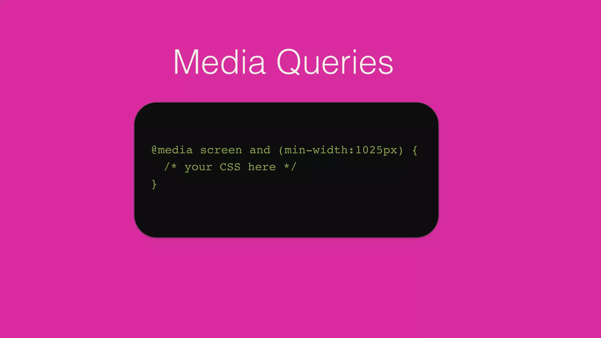 Media Queries

@media screen and (min-width:1025px) {

 /* your CSS here */
}
 