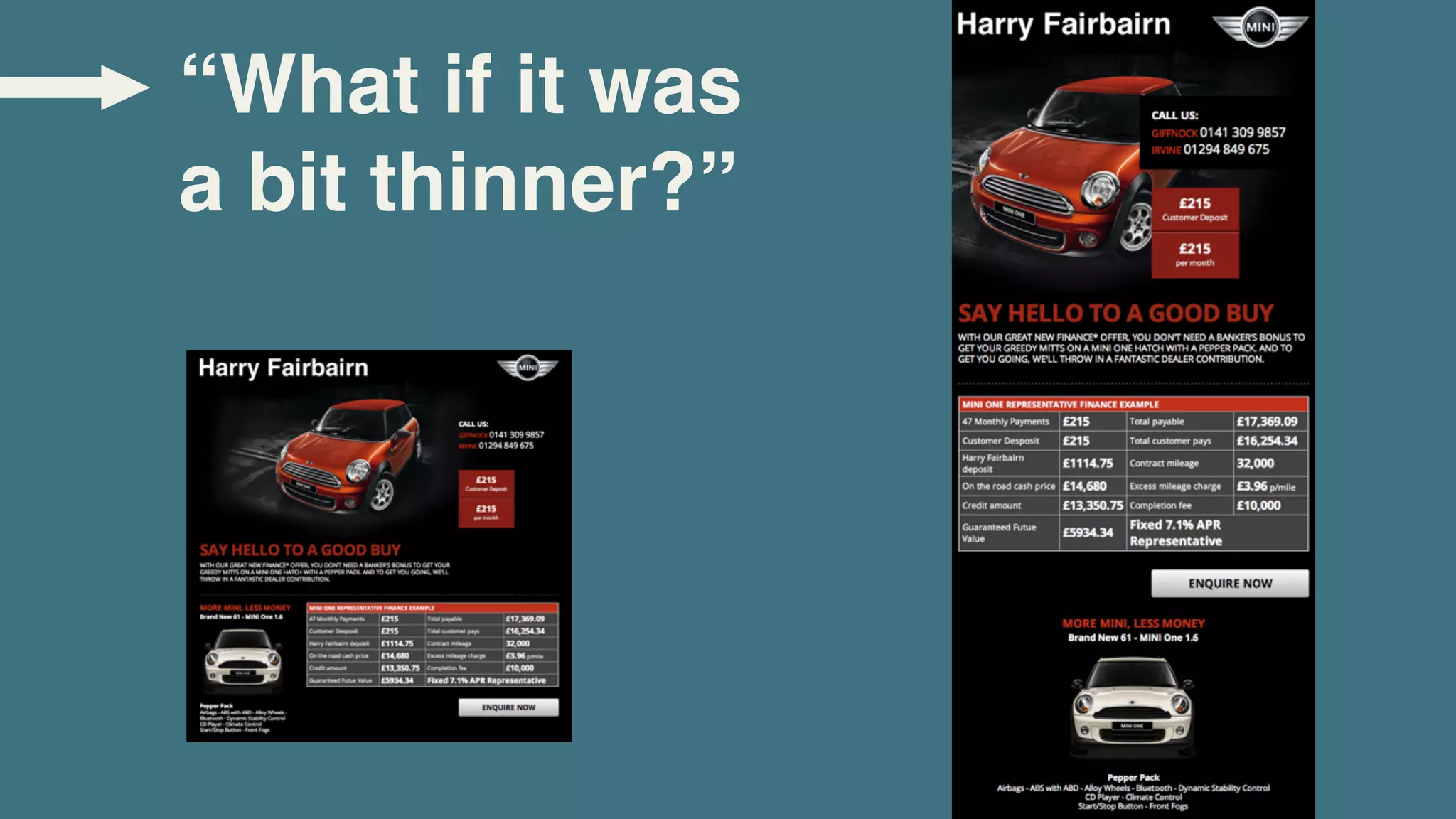 “What if it was
a bit thinner?”
 