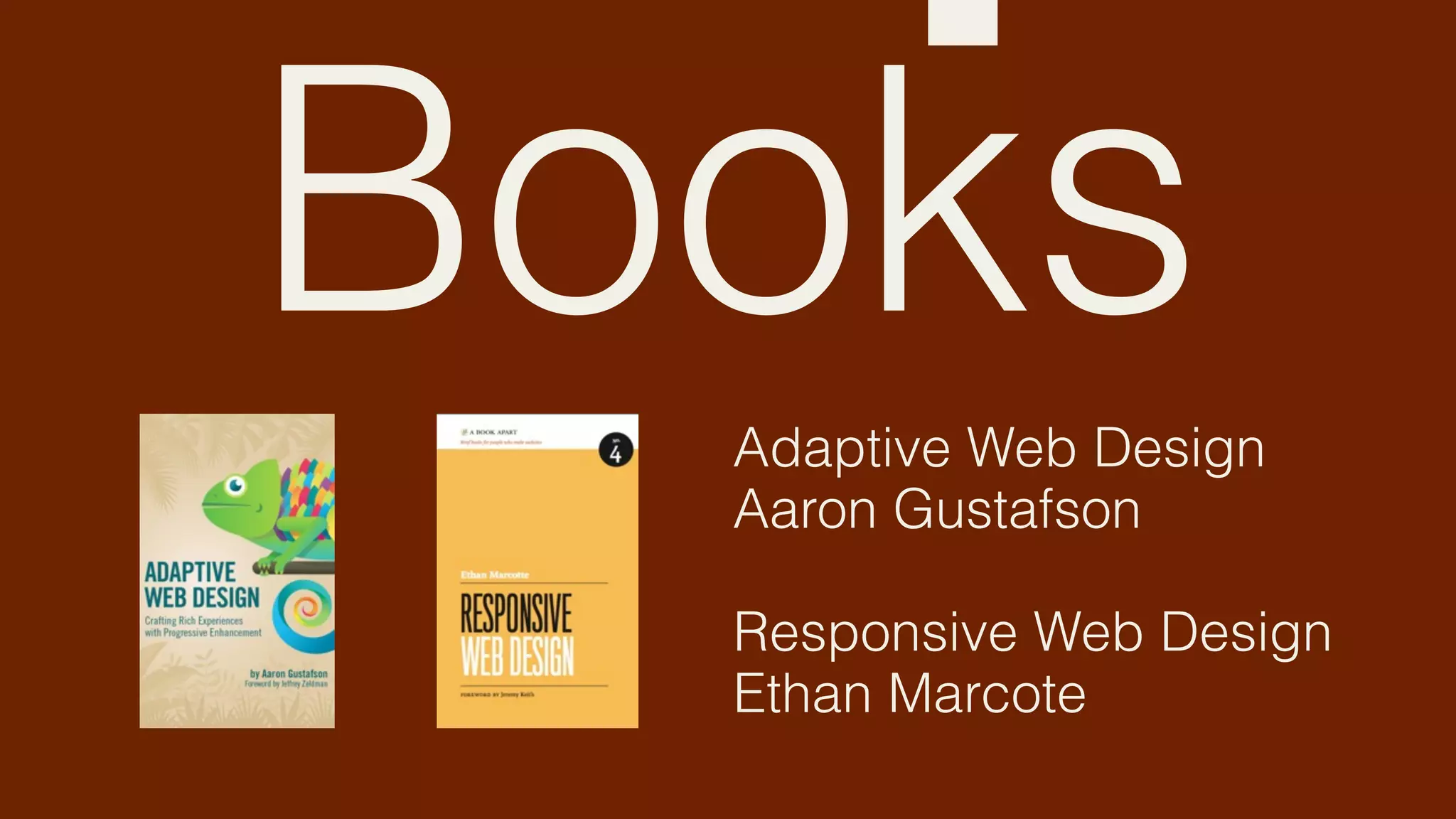 Books
  Adaptive Web Design
  Aaron Gustafson

  Responsive Web Design
  Ethan Marcote
 