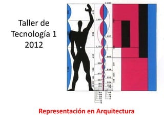 Taller de
Tecnología 1
    2012




       Representación en Arquitectura
 