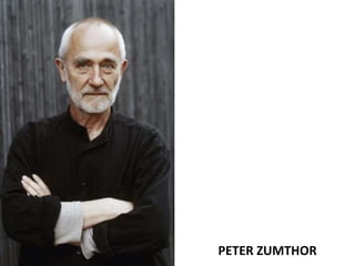 PETER ZUMTHOR
 
