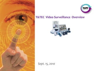 STRICTLY PRIVATE &
CONFIDENTIAL
Port of Spain
November 2007
Sept. 15, 2010
T&TEC Video Surveillance Overview
 