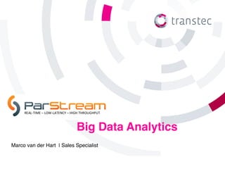 Big Data Analytics
Marco van der Hart | Sales Specialist
 