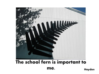 The school fern is important to
              me.             Hayden
 