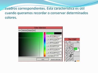 cuadros correspondientes. Esta característica es útil cuando queramos recordar o conservar determinados colores.