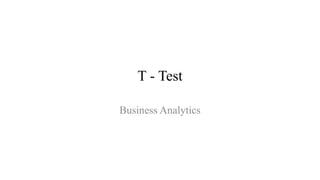 T - Test
Business Analytics
 