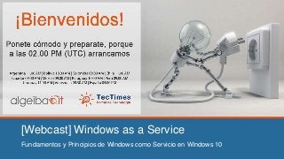 [Webcast] Windows as a Service
Fundamentos y Principios de Windows como Servicio en Windows 10
 