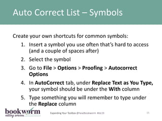 Expanding Your Toolbox @headbookworm #stc19
Auto Correct List – Symbols
15
Create your own shortcuts for common symbols:
1...