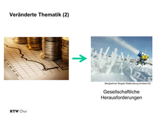 Veränderte Thematik (2)

Bergbahnen Brigels Waltensburg Andiast AG

Gesellschaftliche
Herausforderungen

 