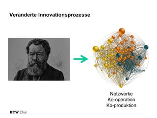 Veränderte Innovationsprozesse

Netzwerke
Ko-operation
Ko-produktion

 