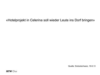 «Hotelprojekt in Celerina soll wieder Leute ins Dorf bringen»

Quelle: Südostschweiz, 18.6.13

 