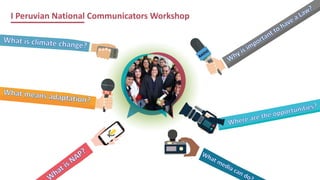 PERÚ NATURAL
PERÚ LIMPIO
www.minam.gob.pewww.minam.gob.pe
I Peruvian National Communicators Workshop
 