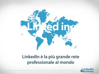 LinkedIn è la più grande rete
professionale al mondo
 