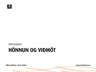 Vefverslanir

HÖNNUN OG VIÐMÓT
 