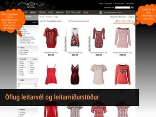 Hægt að sjá
                                                allar
Góðir möguleikar
                                           niðurstöður á
     á að sía
niðurstöður til að                           einni síðu
 finna það sem
  maður hefur
  helst áhuga á




    Öflug leitarvél og leitarniðurstöður
 