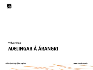 Vefverslanir

MÆLINGAR Á ÁRANGRI
 