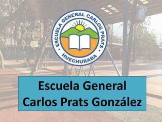 Escuela General
Carlos Prats González
 